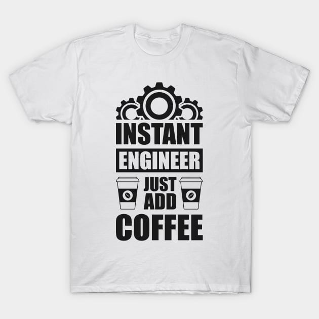 Instant engineer just add Coffee T-Shirt by Arish Van Designs